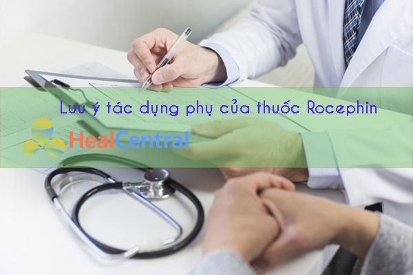 Lưu ý các tác dụng phụ của thuốc Rocephin