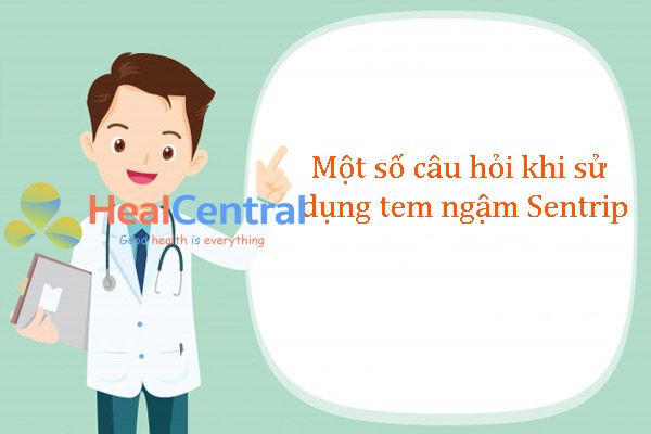 Dược sĩ trả lời một số câu hỏi liên quan đến tem ngậm sentrip