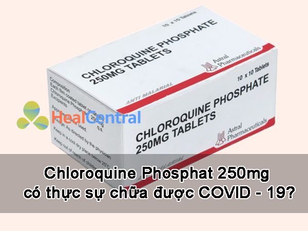 Chloroquine Phosphat 250mg có thực sự chữa được COVID – 19?