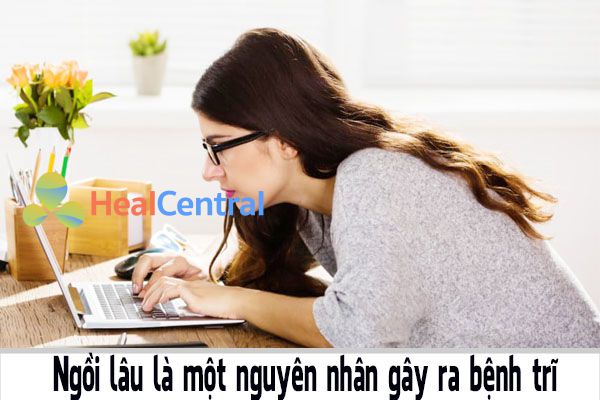 Ngồi lâu là nguyên nhân gây ra bệnh trĩ