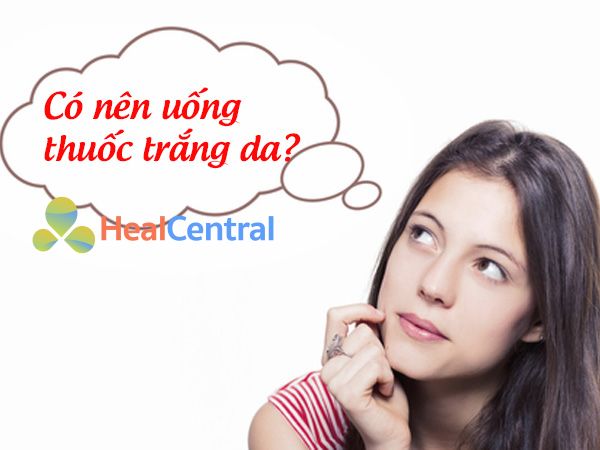 Có nên uống thuốc trắng da?