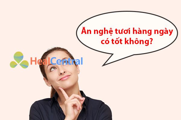 Ăn nghệ tươi hàng ngày có tốt không?