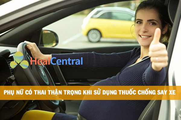 Phụ nữ có thai có dùng thuốc chống say xe được không?