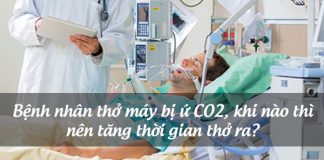 Bệnh nhân thở máy bị ứ CO2, khi nào thì nên tăng thời gian thở ra?