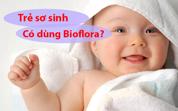 Thuốc Bioflora 100mg có dùng cho trẻ sơ sinh?