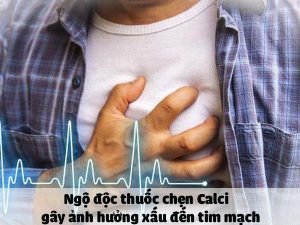 Ngộ độc thuốc chẹn Calci gây ảnh hưởng xấu đến tim mạch