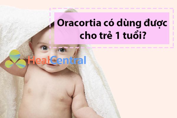 Oracortia có dùng được cho trẻ 1 tuổi