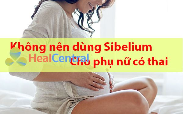 Không nên sử dụng Sibelium cho phụ nữ có thai trừ khi thật sự cần thiết