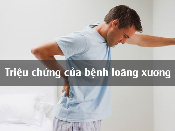 Triệu chứng bệnh loãng xương