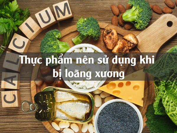 Thực phẩm nên sử dụng khi bị loãng xương