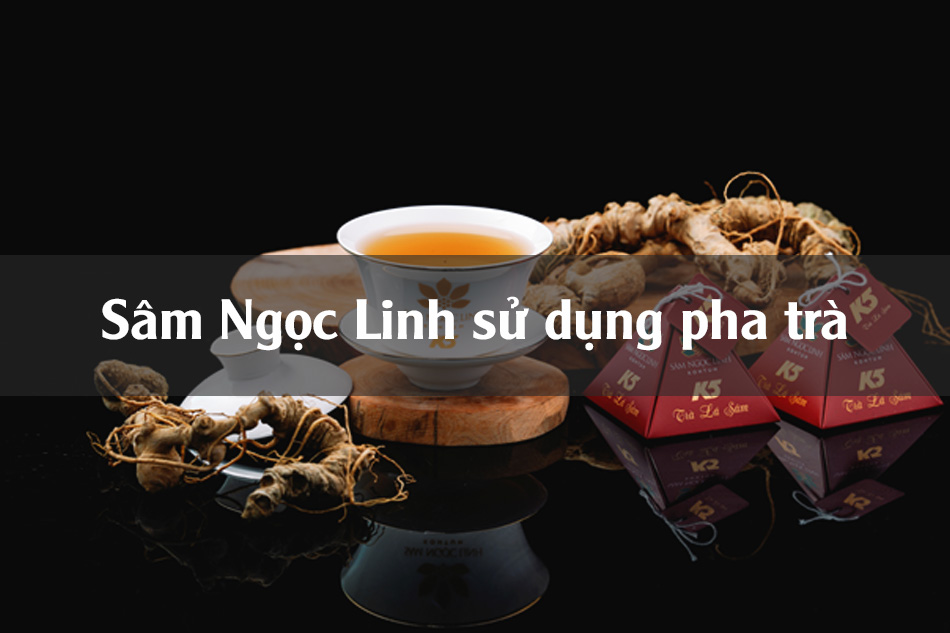 Sâm Ngọc Linh pha trà