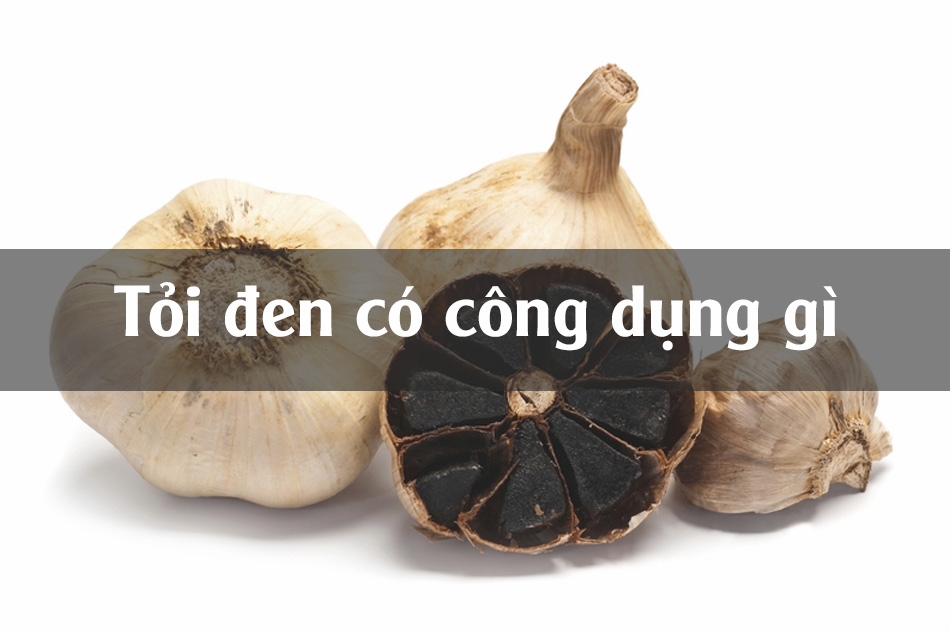 Tỏi đen có công dụng gì