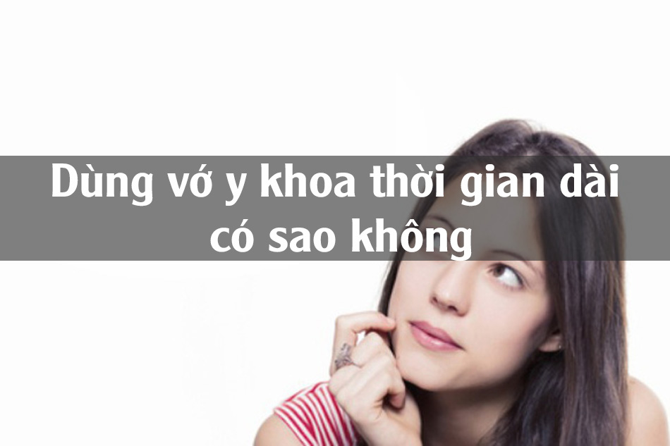 Sử dụng vớ y khoa trong thời gian dài có sao không?