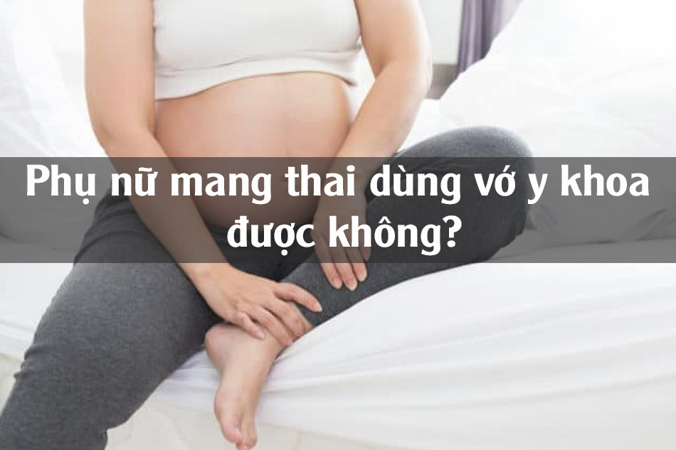 Phụ nữ mang thai dùng vớ y khoa được không