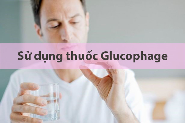 Cách sử dụng thuốc Glucophage