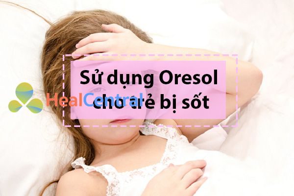 Cách sử dụng Oresol  cho trẻ bị sốt