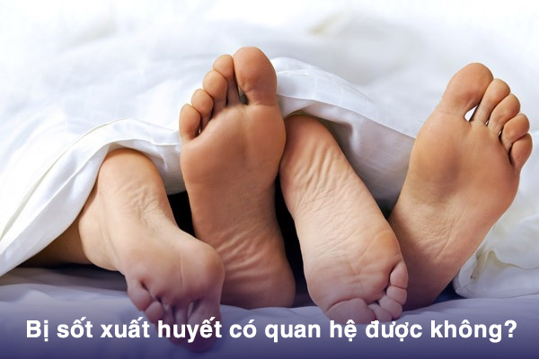 Sốt xuất huyết có quan hệ được không?