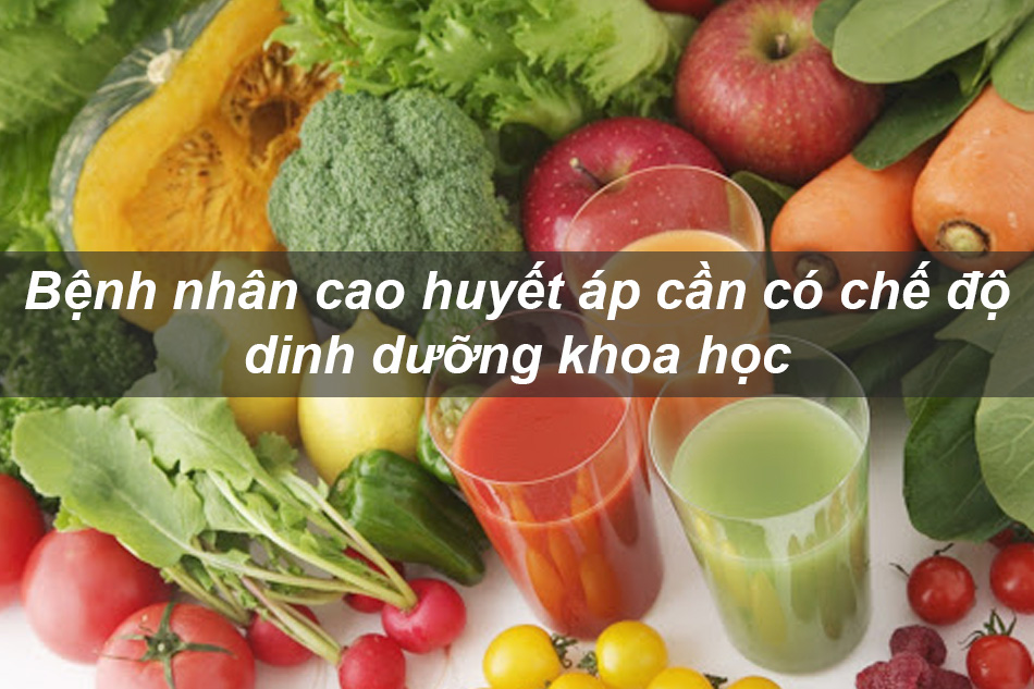 Bệnh nhân tăng huyết áp cần có chế độ dinh dưỡng khoa học