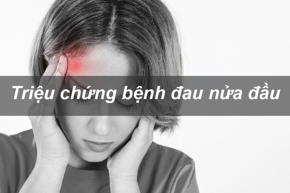 Triệu chứng bệnh đau nửa đầu Migraine