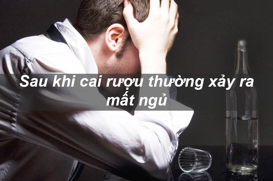 Sau khi cai rượu có thể xảy ra mất ngủ