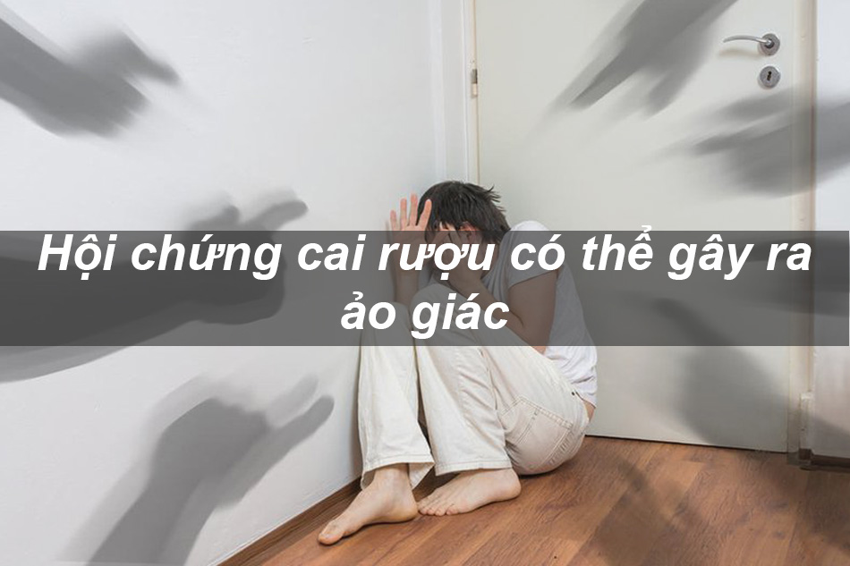 Ảo giác có thể xảy ra khi bị hội chứng cai rượu