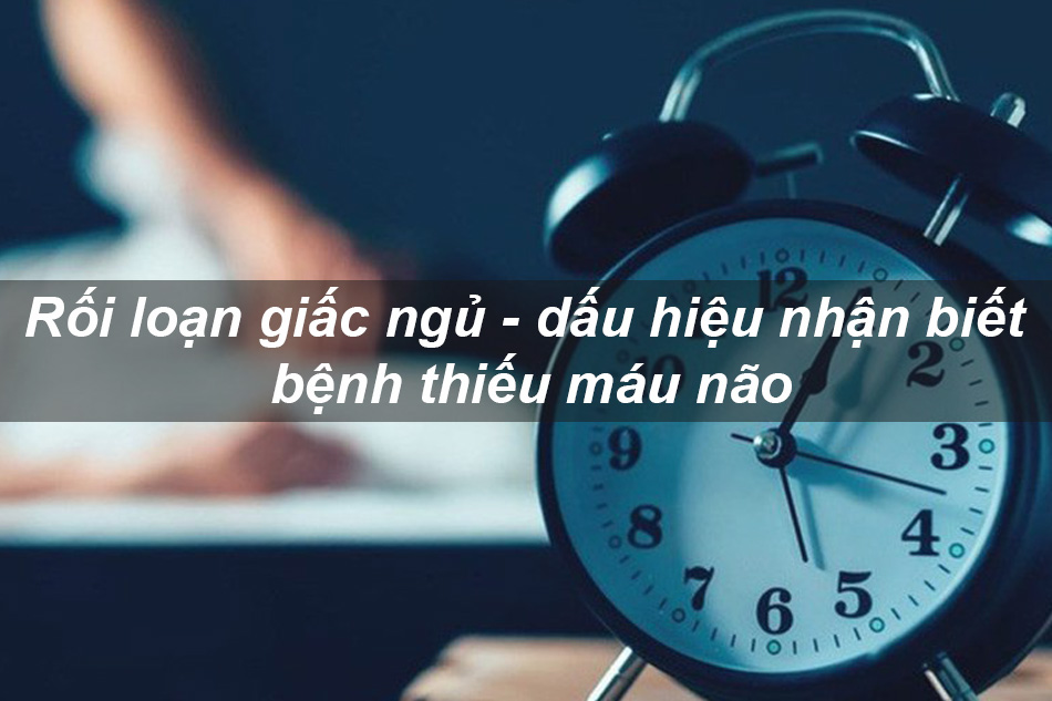 Rối loạn giấc ngủ có thể là dấu hiệu của thiếu máu não