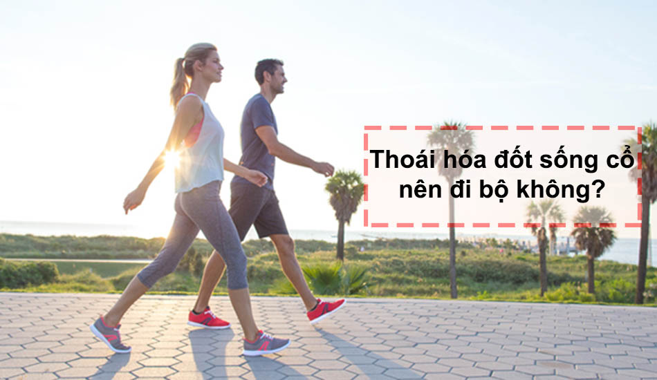 Thoái hóa đốt sống cổ nên đi bộ không?