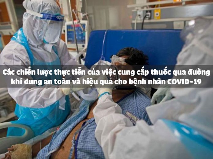 cac_chien_luoc_thuc_tien_cua_viec_cung_cap_thuoc_qua_duong_khi_dung_an_toan_va_hieu_qua_cho_benh_nhan_covid_19_1 Các chiến lược thực tiễn của việc cung cấp thuốc qua đường khí dung an toàn và hiệu quả cho bệnh nhân COVID-19