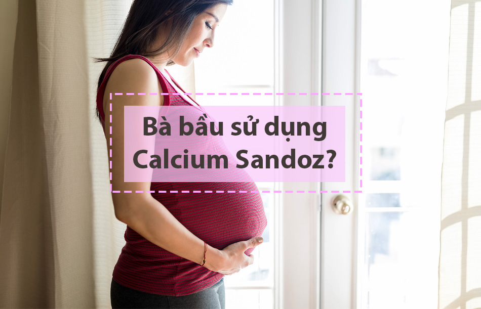Calcium sandoz 500mg cho phụ nữ có thai không?