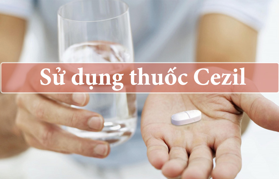 Cách sử dụng thuốc Cezil