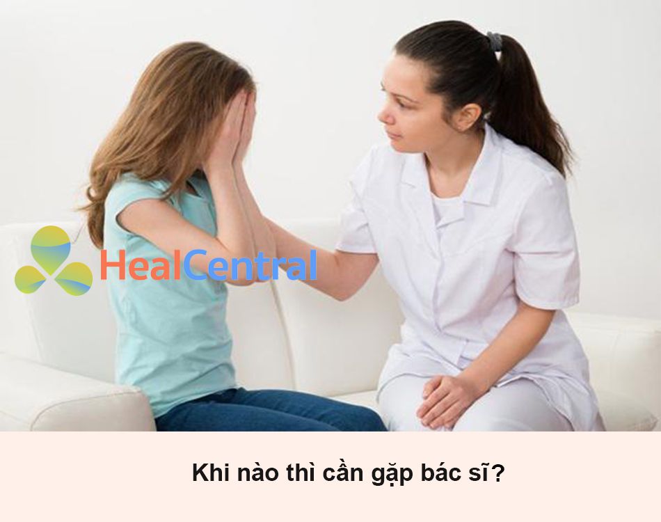 Khi nào thì cần gặp bác sĩ