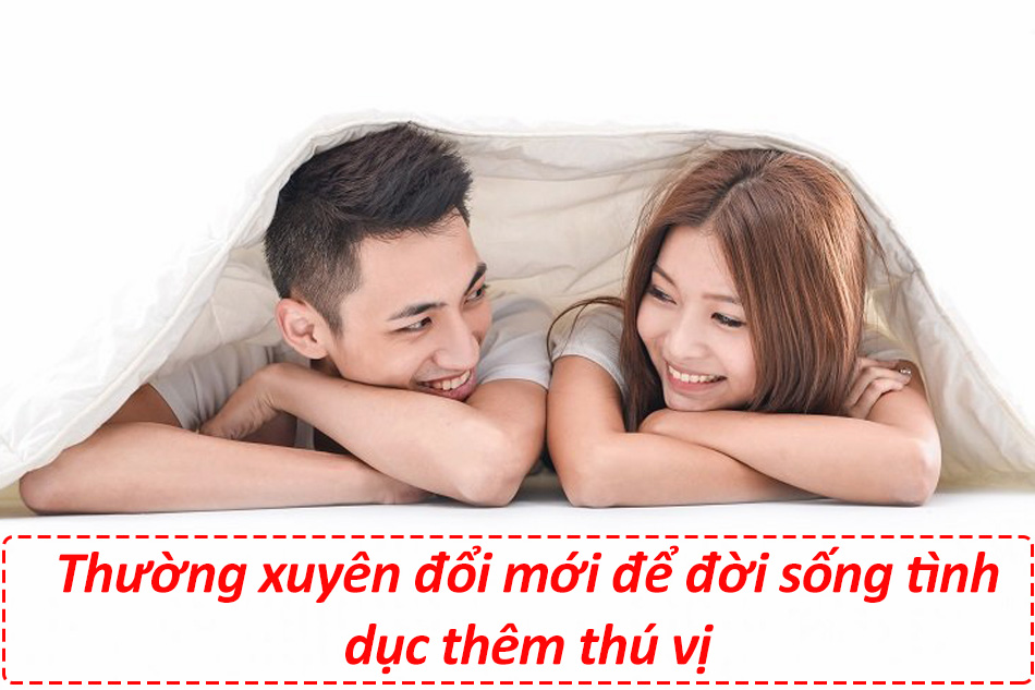 Thường xuyên đổi mới để cải thiện đời sống tình dục