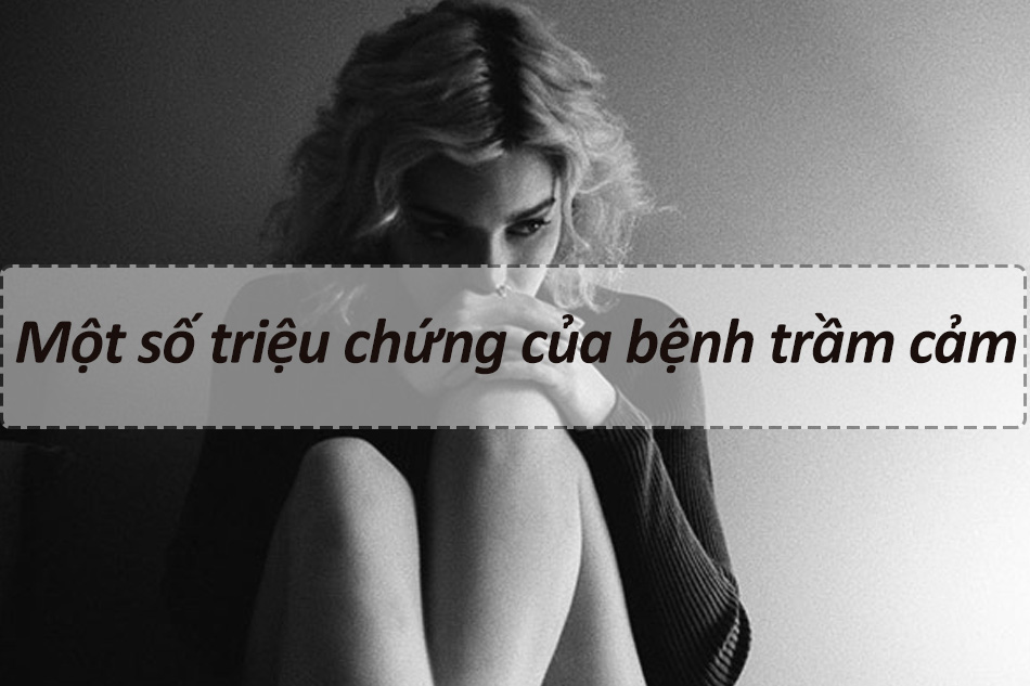 Những triệu chứng của bệnh trầm cảm