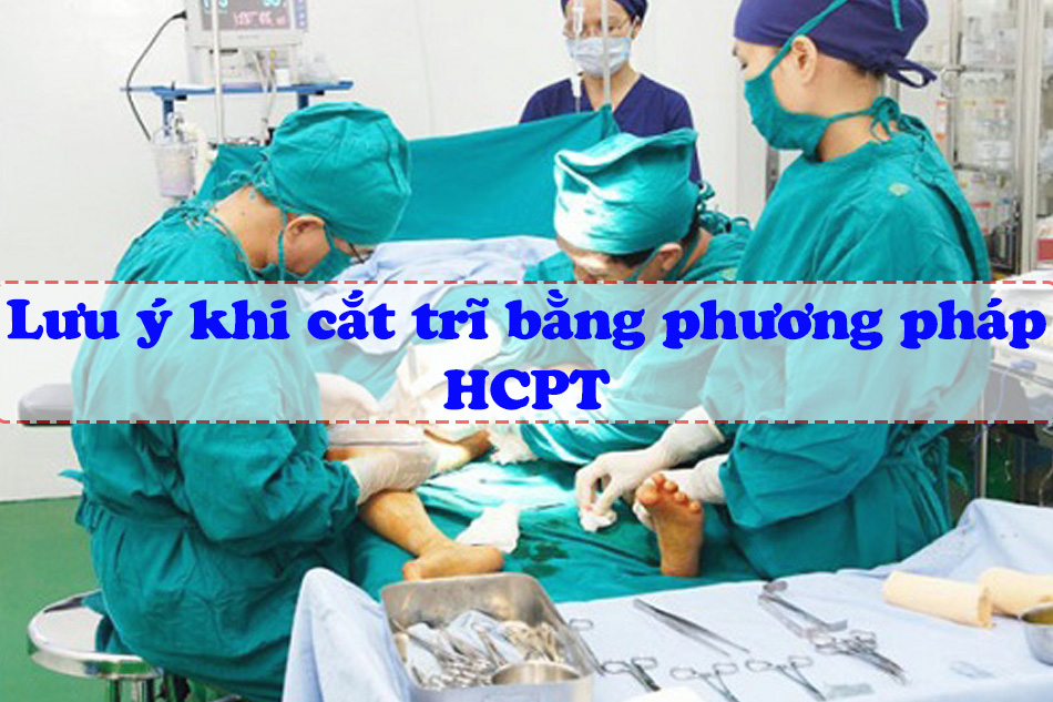 Lưu ý khi cắt trĩ bằng phương pháp HCPT