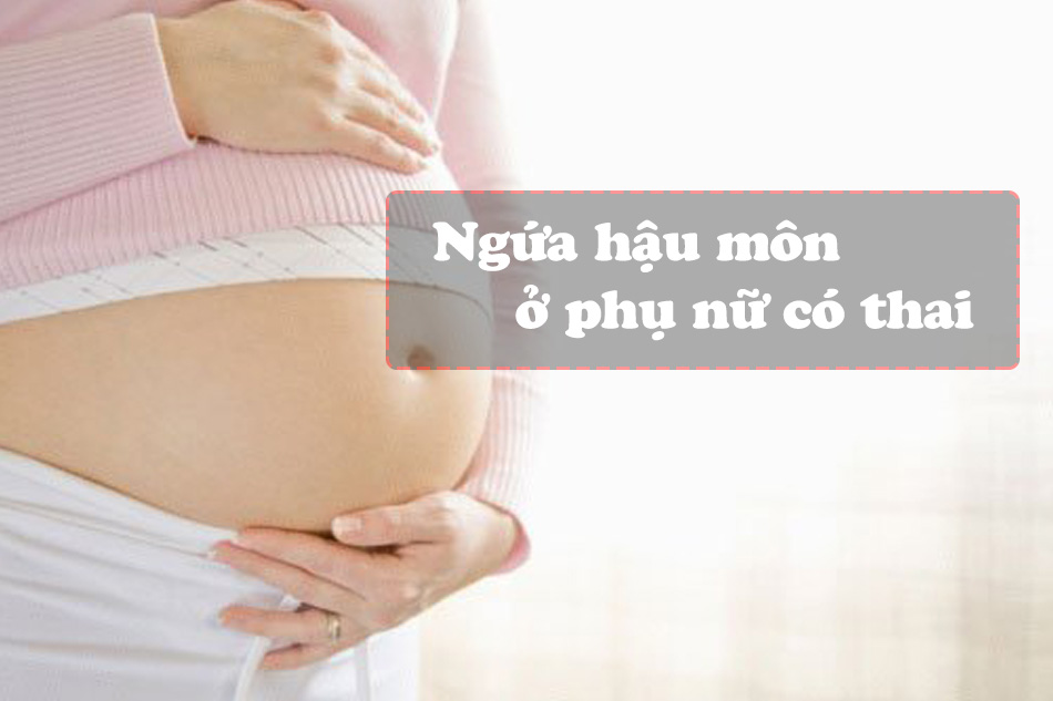 Ngứa rát hậu môn ở phụ nữ có thai