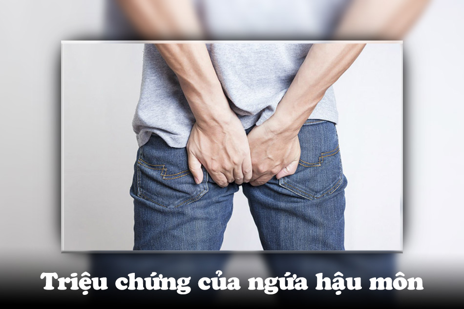 Triệu chứng khi bị ngứa lỗ hậu môn