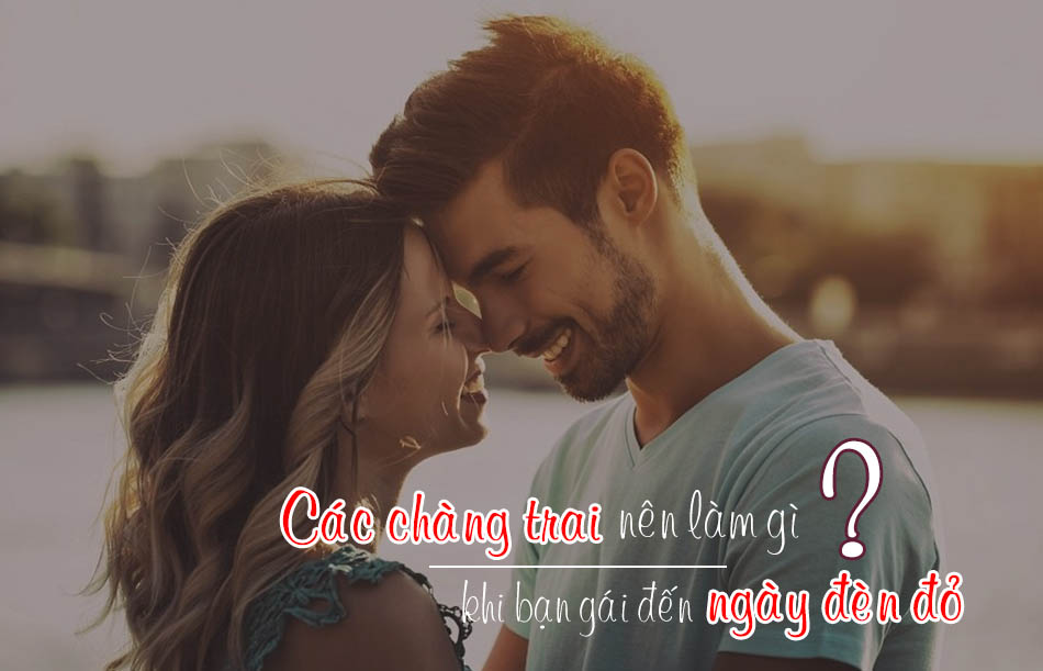 [Chia sẻ] 12 việc bạn trai nên làm khi bạn gái mình đến ngày đèn đỏ