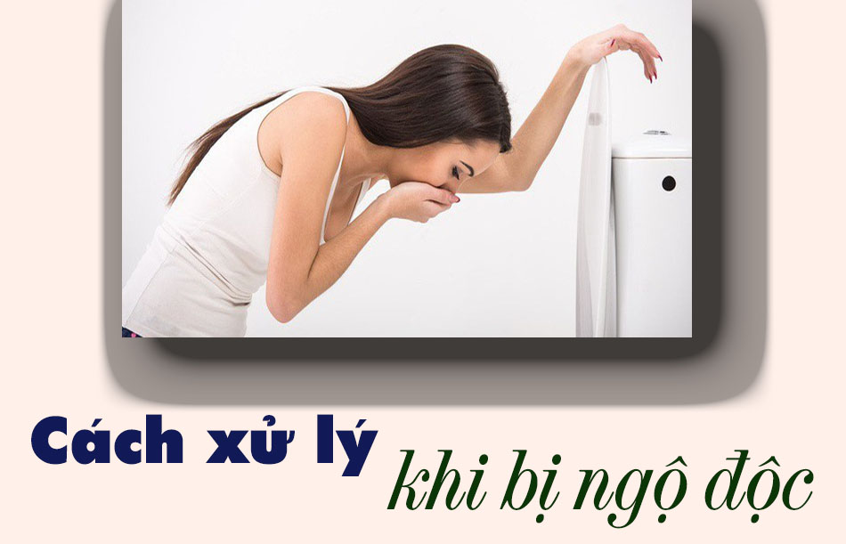 Cách xử lý khi bị ngộ độc