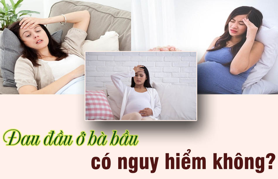 Đau đầu ở bà bầu nguy hiểm không?