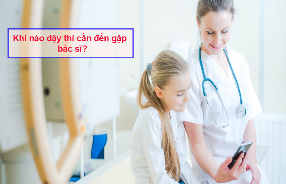 Khi nào dậy thì cần đến gặp bác sĩ?