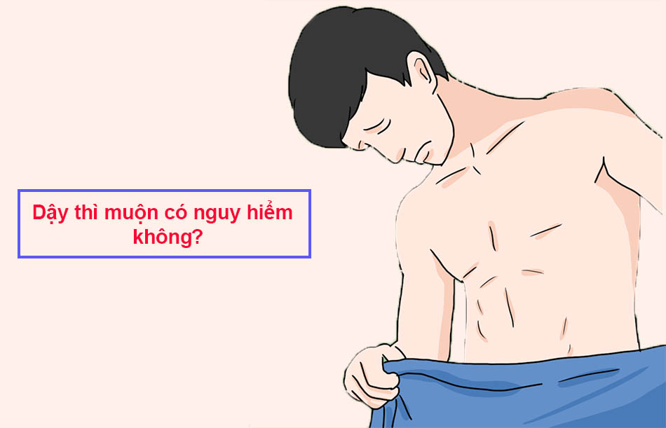 Dậy thì muộn có nguy hiểm không?