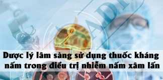 Dược lý lâm sàng sử dụng thuốc kháng nấm trong điều trị nhiễm nấm xâm lấn