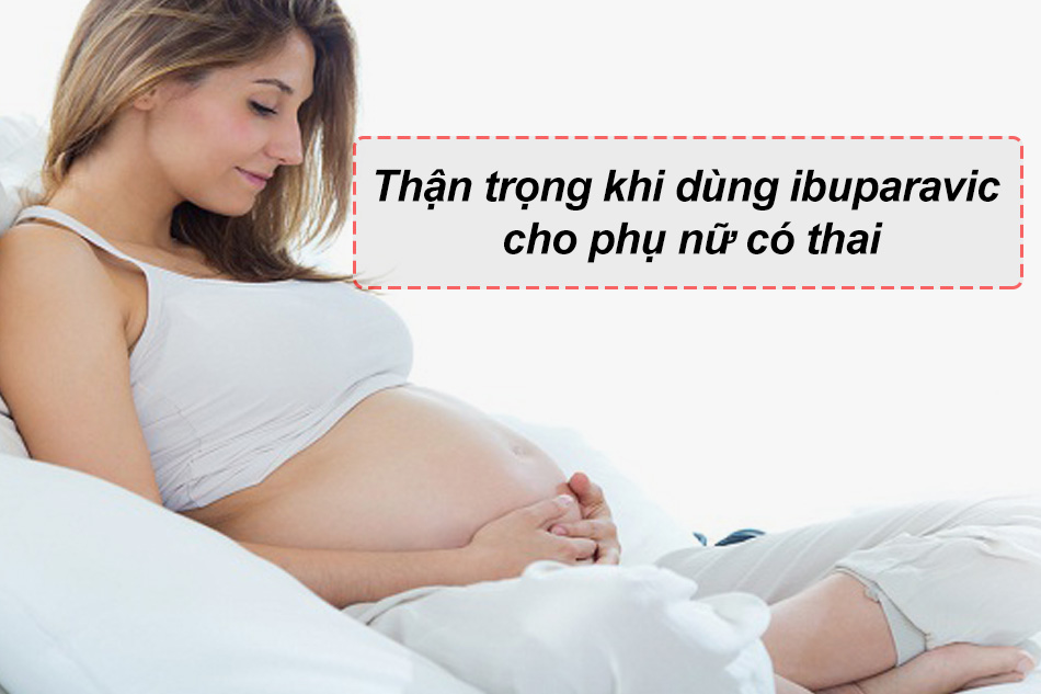 Thận trọng khi dùng ibuparavic cho phụ nữ có thai