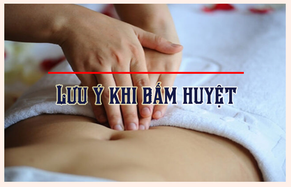 Một số lưu ý khi bấm huyệt