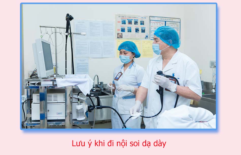 Lưu ý khi đi nội soi dạ dày