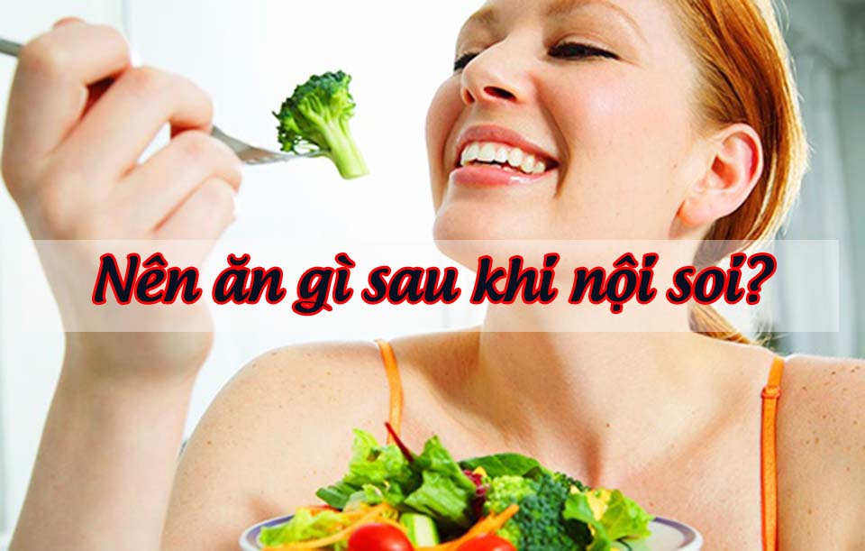 Sau khi nội soi nên ăn gì?