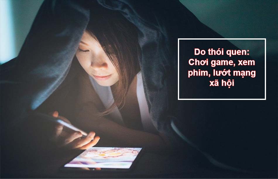 Do thói quen của người trẻ: chơi game, xem phim, lướt mạng xã hội…