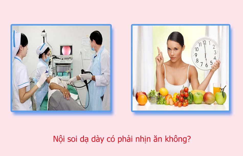 Nội soi dạ dày có phải nhịn ăn không?