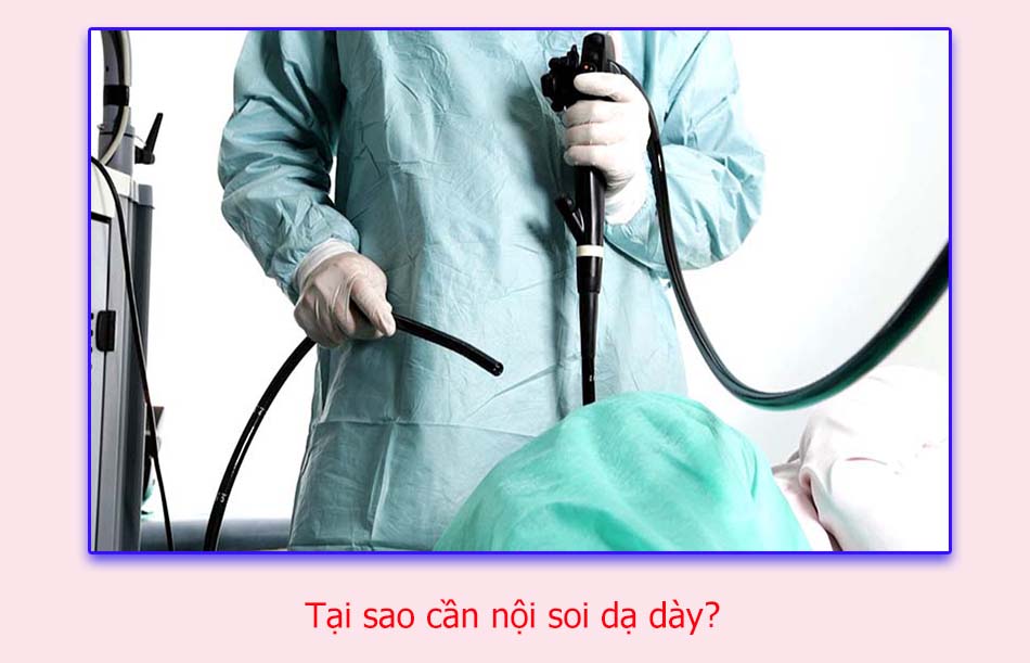 Tại sao cần nội soi dạ dày?