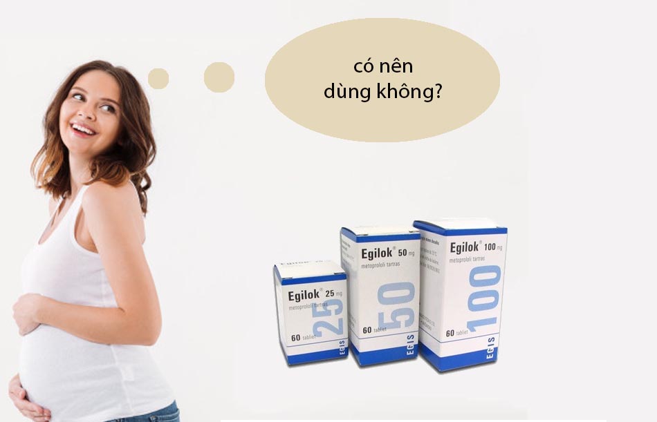 Phụ nữ có thai không nên sử dụng Egilok